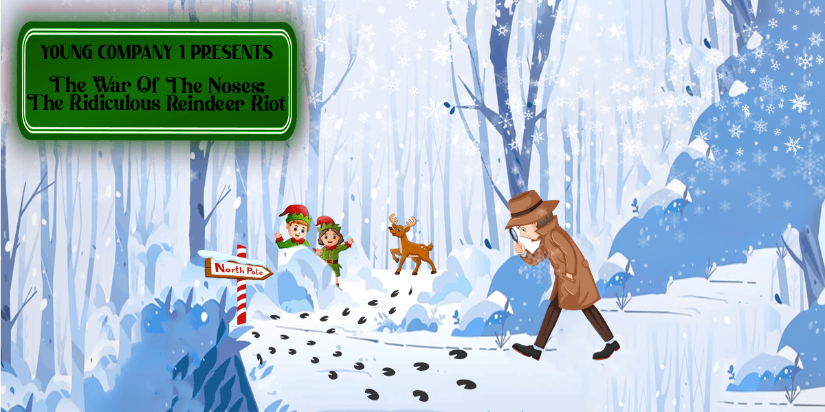 Hero image for Young Company 1 Present: The War of the Noses, The Ridiculous Reindeer Riot