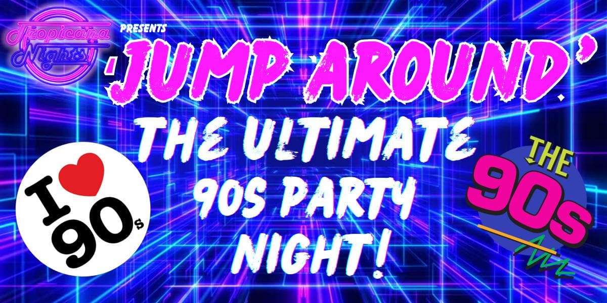 Hero image for Tropicana Nights Presents - Jump Around The Ultimate 90's Party Night