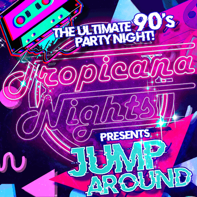 Hero image for Tropicana Nights Presents - Jump Around The Ultimate 90's Party Night