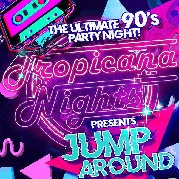 Hero image for Tropicana Nights Presents - Jump Around The Ultimate 90's Party Night