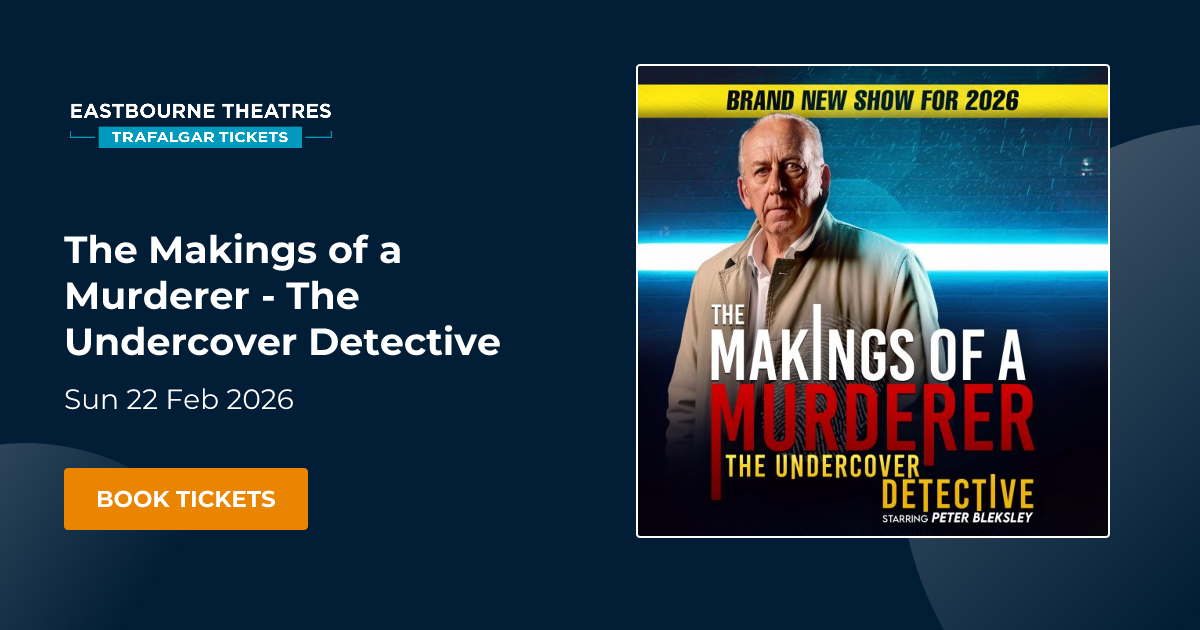 Book The Makings of a Murderer - The Undercover Detective tickets | Eastbourne Theatres Eastbourne