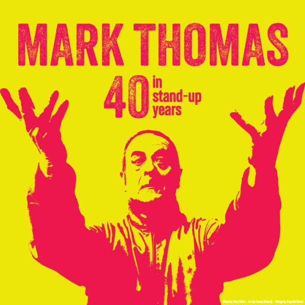 Hero image for Mark Thomas: 40 In Stand-Up Years