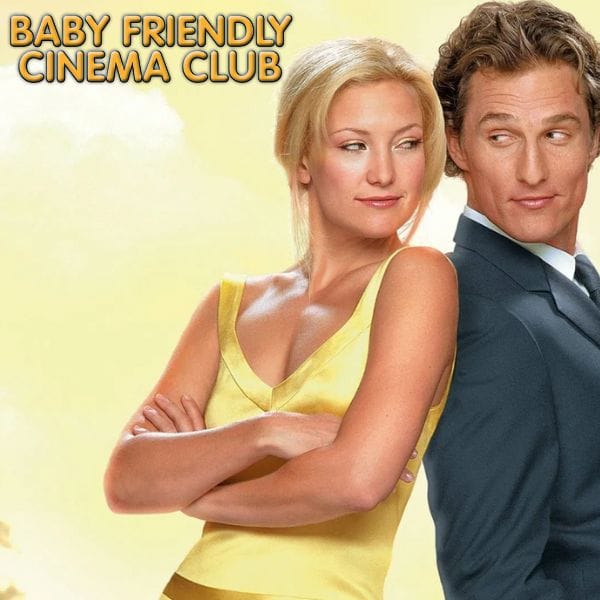Hero image for Film: Baby Friendly Cinema Club - How To Lose A Guy In 10 Days
