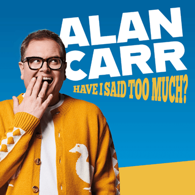 Hero image for Alan Carr: Have I Said Too Much?