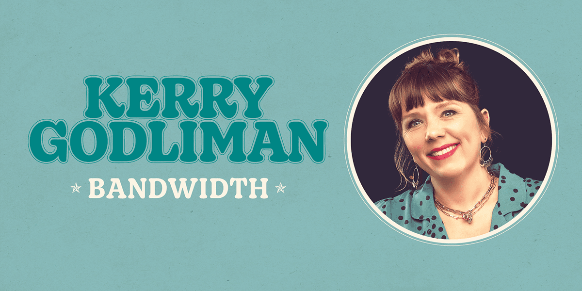 Kerry Godliman: Bandwidth hero