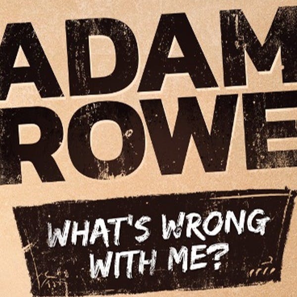 Adam Rowe: What's Wrong with Me? thumbnail