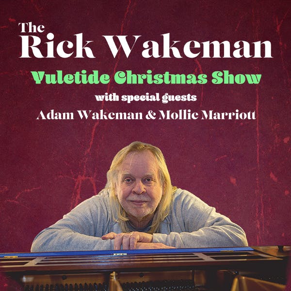 The Rick Wakeman Yuletide Christmas Show with Special Guests Adam Wakeman and Mollie Marriott thumbnail